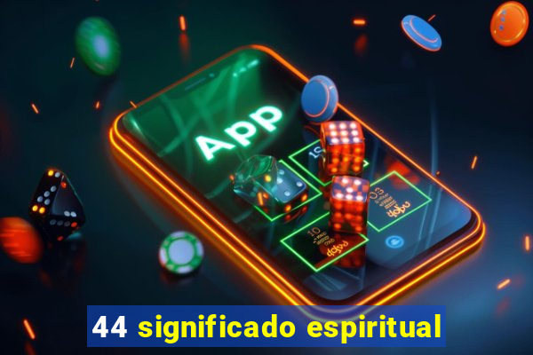 44 significado espiritual